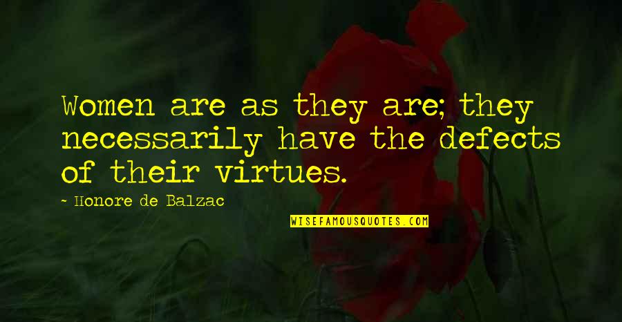 Lichtigfeldschule Quotes By Honore De Balzac: Women are as they are; they necessarily have Lichtigfeldschule Quotes By Honore De Balzac: Women are as they are; they necessarily have