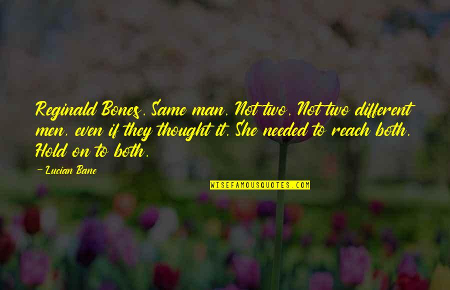 Lichtigfeldschule Quotes By Lucian Bane: Reginald Bones. Same man. Not two. Not two Lichtigfeldschule Quotes By Lucian Bane: Reginald Bones. Same man. Not two. Not two