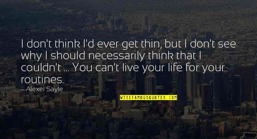 Lichtman 13 Quotes By Alexei Sayle: I don't think I'd ever get thin, but