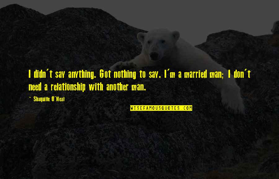 Lichtman 13 Quotes By Shaquille O'Neal: I didn't say anything. Got nothing to say. Lichtman 13 Quotes By Shaquille O'Neal: I didn't say anything. Got nothing to say.