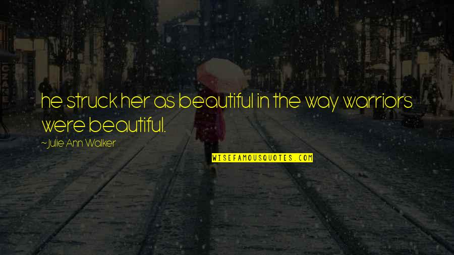 Lichtmans 13 Quotes By Julie Ann Walker: he struck her as beautiful in the way Lichtmans 13 Quotes By Julie Ann Walker: he struck her as beautiful in the way