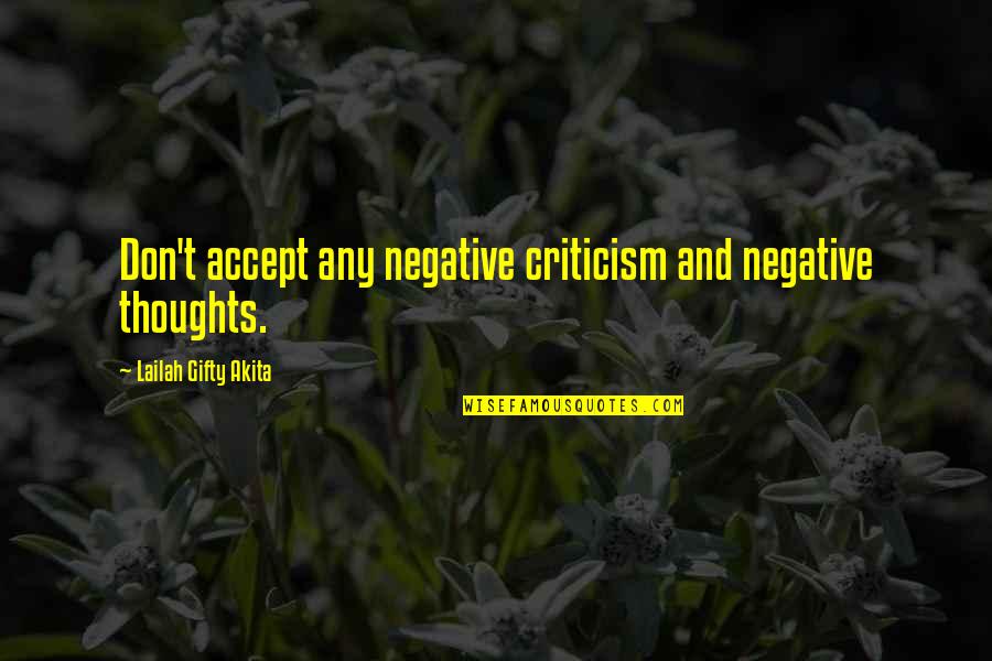 Lichtscheidl Arena Quotes By Lailah Gifty Akita: Don't accept any negative criticism and negative thoughts.