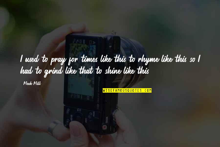 Lichtscheidl Arena Quotes By Meek Mill: I used to pray for times like this