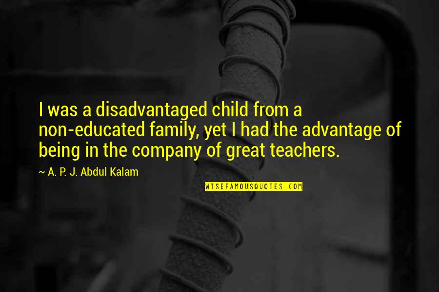 Licia Maglietta Quotes By A. P. J. Abdul Kalam: I was a disadvantaged child from a non-educated