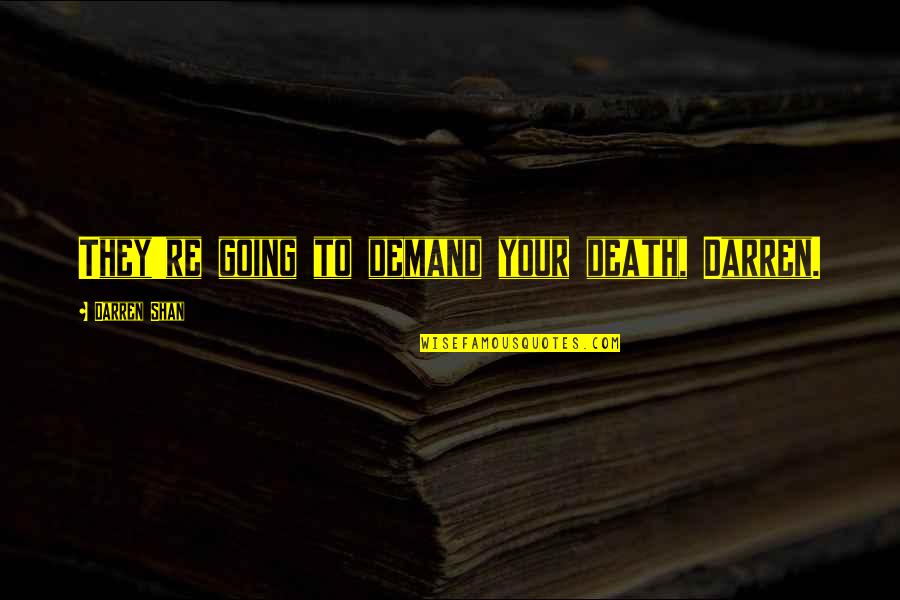 Licia Maglietta Quotes By Darren Shan: They're going to demand your death, Darren.