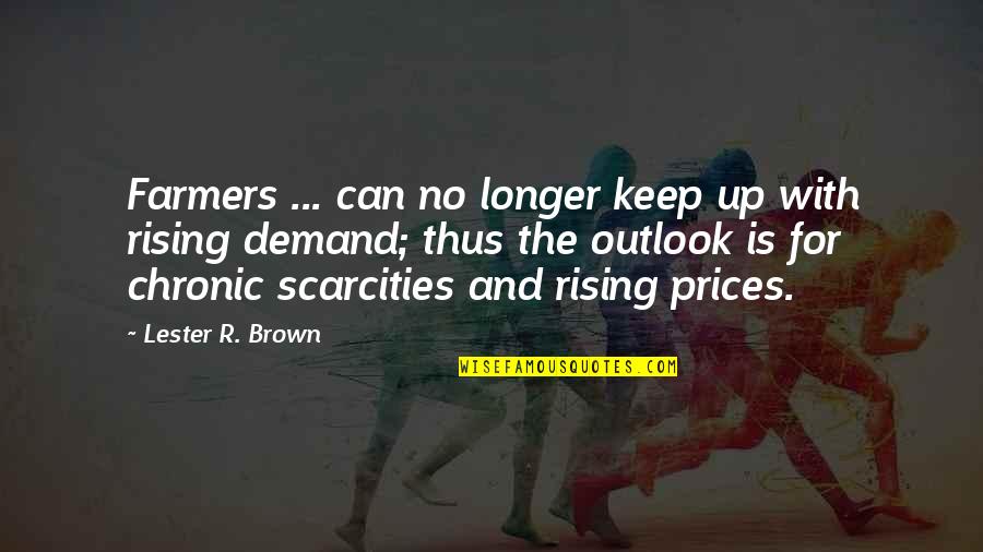 Licia Of Lindeldt Quotes By Lester R. Brown: Farmers ... can no longer keep up with