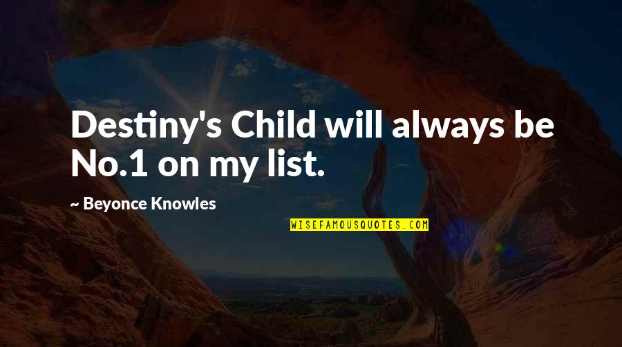 Licik Lirik Quotes By Beyonce Knowles: Destiny's Child will always be No.1 on my Licik Lirik Quotes By Beyonce Knowles: Destiny's Child will always be No.1 on my