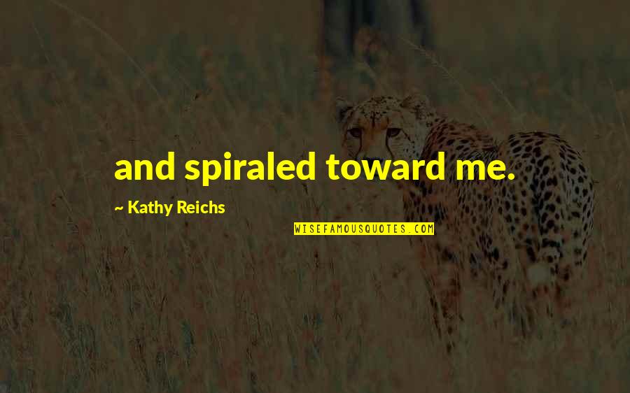 Licious Funding Quotes By Kathy Reichs: and spiraled toward me.