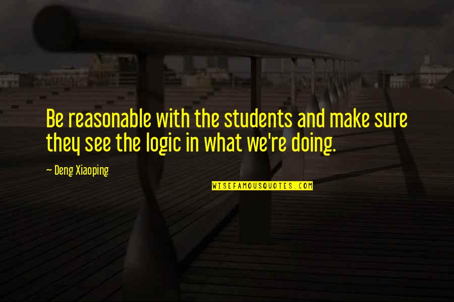 Licious Quotes By Deng Xiaoping: Be reasonable with the students and make sure