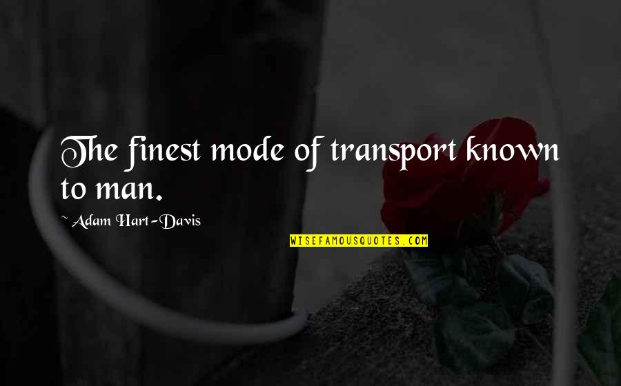 Licited Quotes By Adam Hart-Davis: The finest mode of transport known to man.