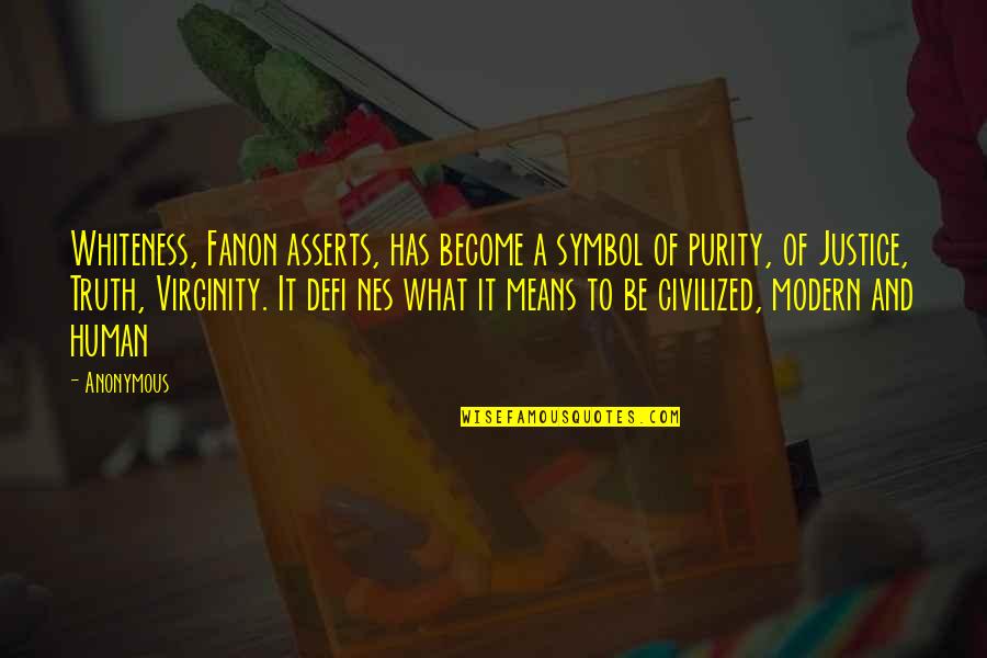 Licited Quotes By Anonymous: Whiteness, Fanon asserts, has become a symbol of Licited Quotes By Anonymous: Whiteness, Fanon asserts, has become a symbol of