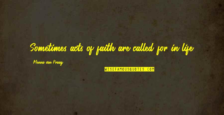 Licited Quotes By Menna Van Praag: Sometimes acts of faith are called for in Licited Quotes By Menna Van Praag: Sometimes acts of faith are called for in