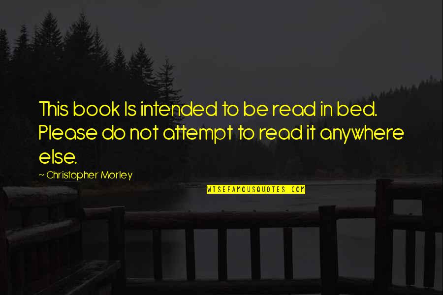 Licitra Alvaduettorez Quotes By Christopher Morley: This book Is intended to be read in Licitra Alvaduettorez Quotes By Christopher Morley: This book Is intended to be read in