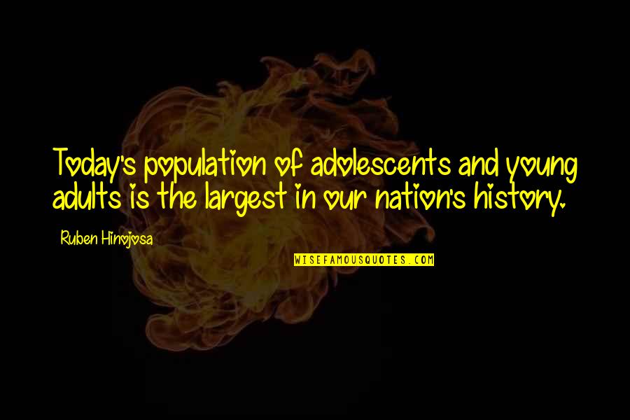 Lick Arses Quotes By Ruben Hinojosa: Today's population of adolescents and young adults is
