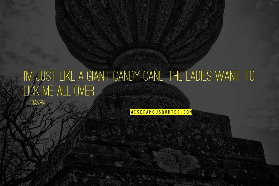 Lick Me Quotes By Raven: I'm just like a giant candy cane, the