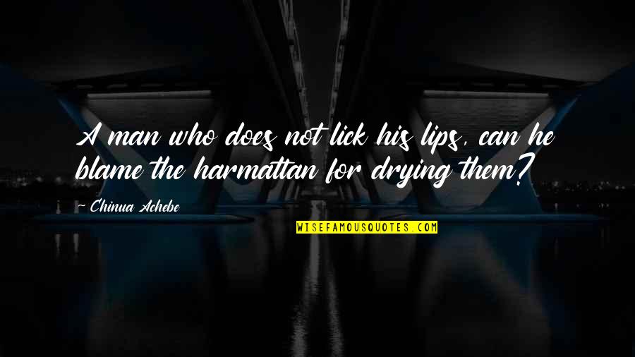 Lick Quotes By Chinua Achebe: A man who does not lick his lips,
