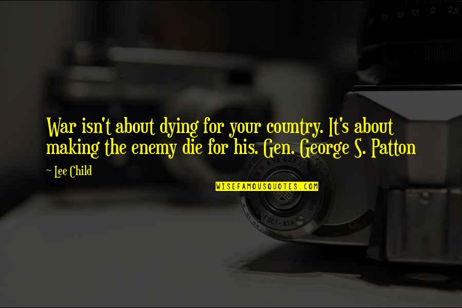 Lickamaid Quotes By Lee Child: War isn't about dying for your country. It's