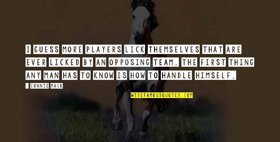 Licked Quotes By Connie Mack: I guess more players lick themselves that are Licked Quotes By Connie Mack: I guess more players lick themselves that are