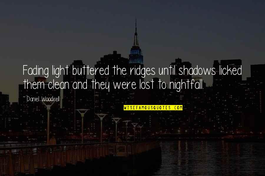 Licked Quotes By Daniel Woodrell: Fading light buttered the ridges until shadows licked Licked Quotes By Daniel Woodrell: Fading light buttered the ridges until shadows licked