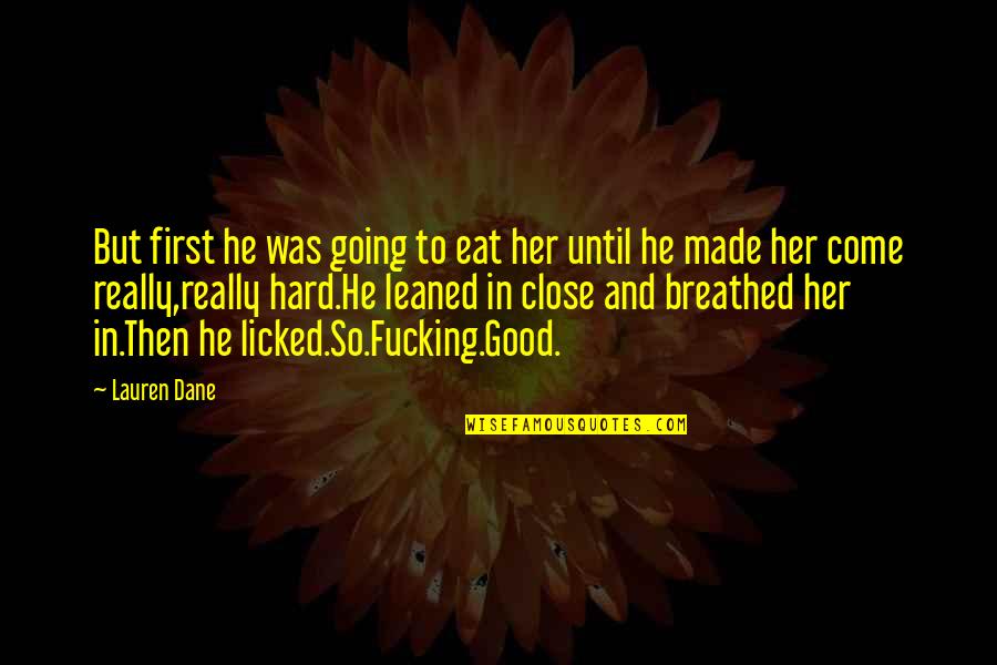 Licked Quotes By Lauren Dane: But first he was going to eat her Licked Quotes By Lauren Dane: But first he was going to eat her