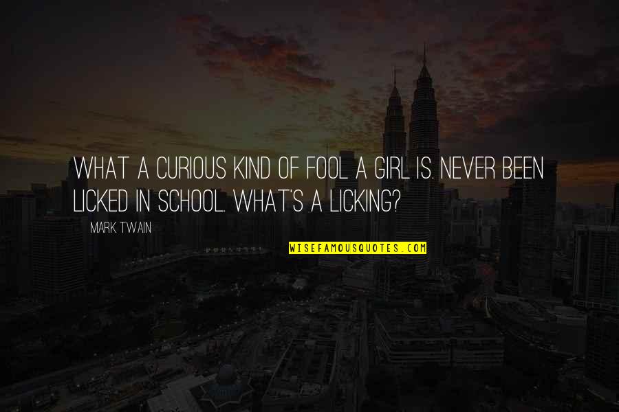 Licked Quotes By Mark Twain: What a curious kind of fool a girl