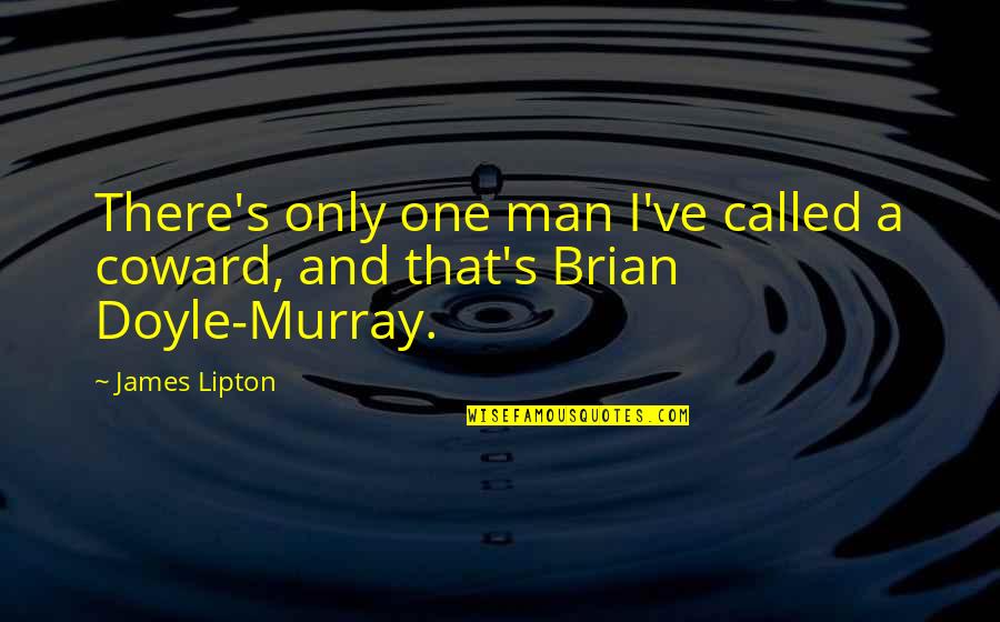 Lickel Construction Quotes By James Lipton: There's only one man I've called a coward,