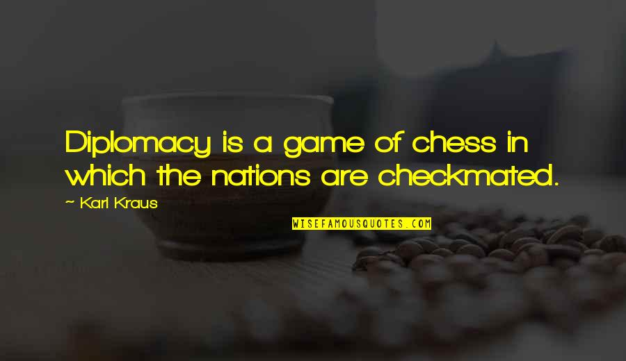 Lickelix Quotes By Karl Kraus: Diplomacy is a game of chess in which