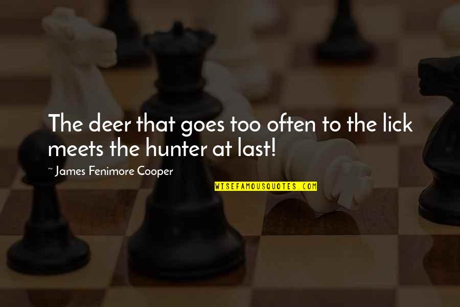 Lick'em Quotes By James Fenimore Cooper: The deer that goes too often to the