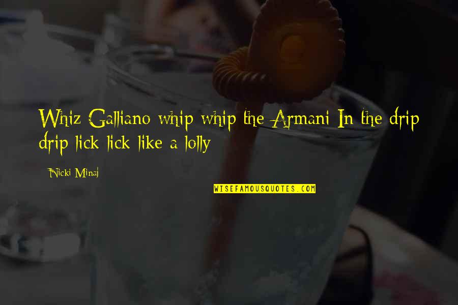 Lick'em Quotes By Nicki Minaj: Whiz Galliano whip whip the Armani In the