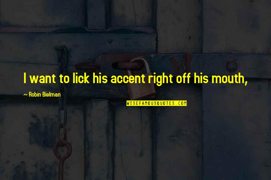 Lick'em Quotes By Robin Bielman: I want to lick his accent right off