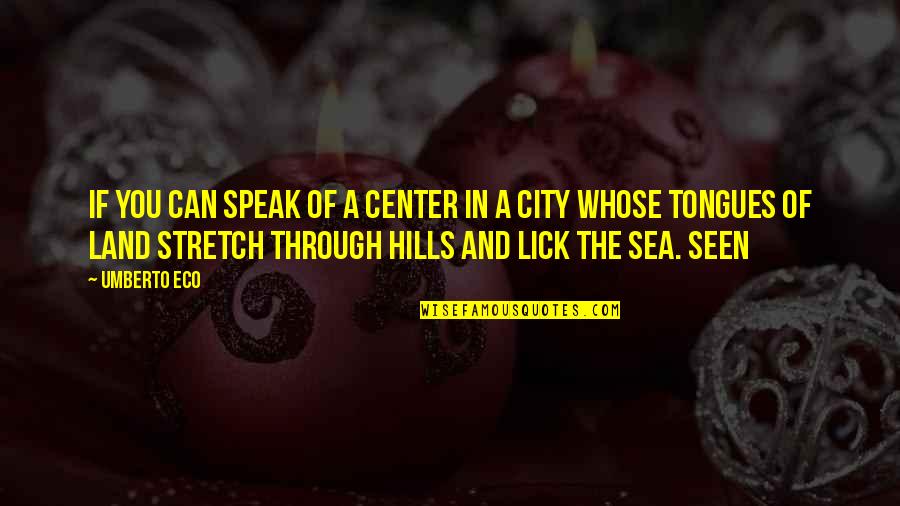Lick'em Quotes By Umberto Eco: if you can speak of a center in