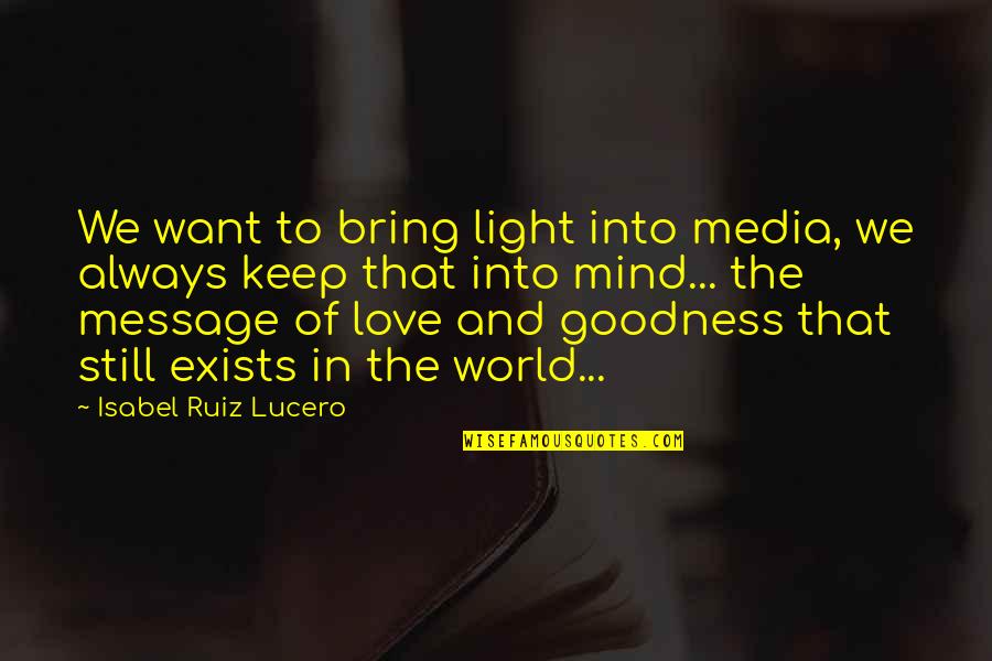 Lickers Quotes By Isabel Ruiz Lucero: We want to bring light into media, we