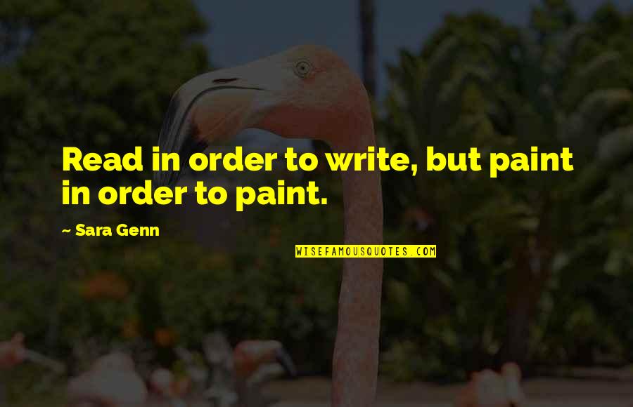 Lickers Quotes By Sara Genn: Read in order to write, but paint in