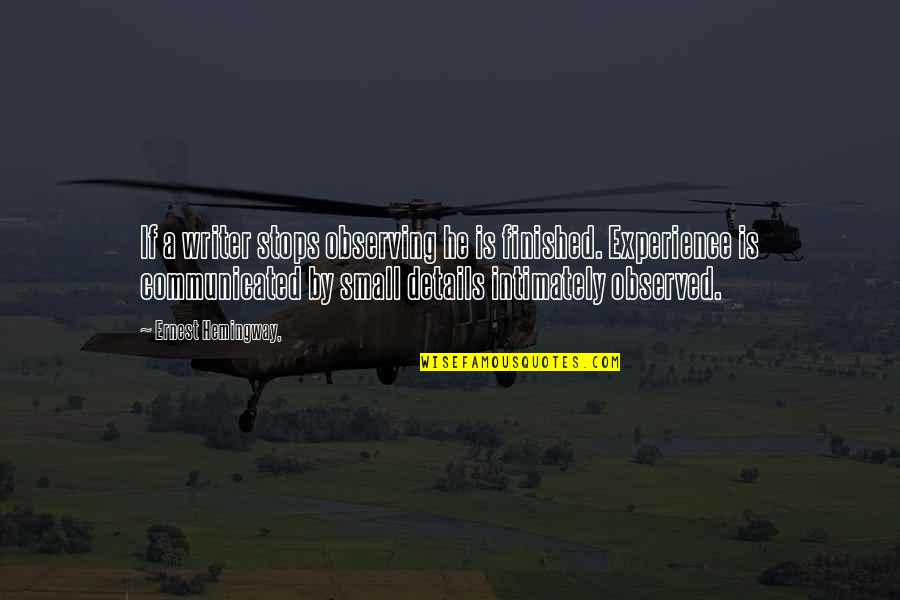 Lickety Stik Quotes By Ernest Hemingway,: If a writer stops observing he is finished. Lickety Stik Quotes By Ernest Hemingway,: If a writer stops observing he is finished.