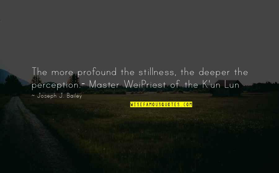 Lickety Stik Quotes By Joseph J. Bailey: The more profound the stillness, the deeper the Lickety Stik Quotes By Joseph J. Bailey: The more profound the stillness, the deeper the