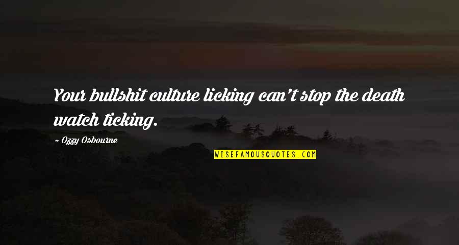 Licking Out Quotes By Ozzy Osbourne: Your bullshit culture licking can't stop the death