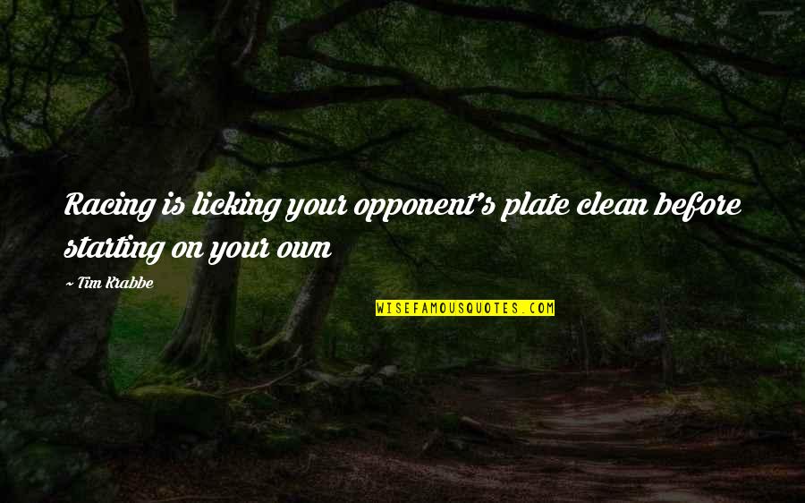 Licking Out Quotes By Tim Krabbe: Racing is licking your opponent's plate clean before