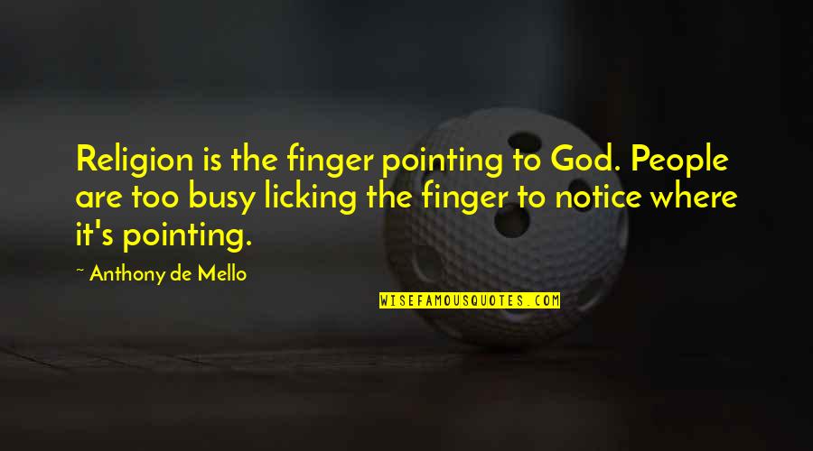 Licking Quotes By Anthony De Mello: Religion is the finger pointing to God. People