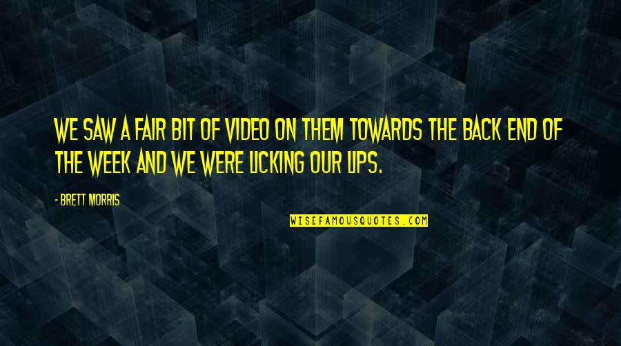 Licking Quotes By Brett Morris: We saw a fair bit of video on