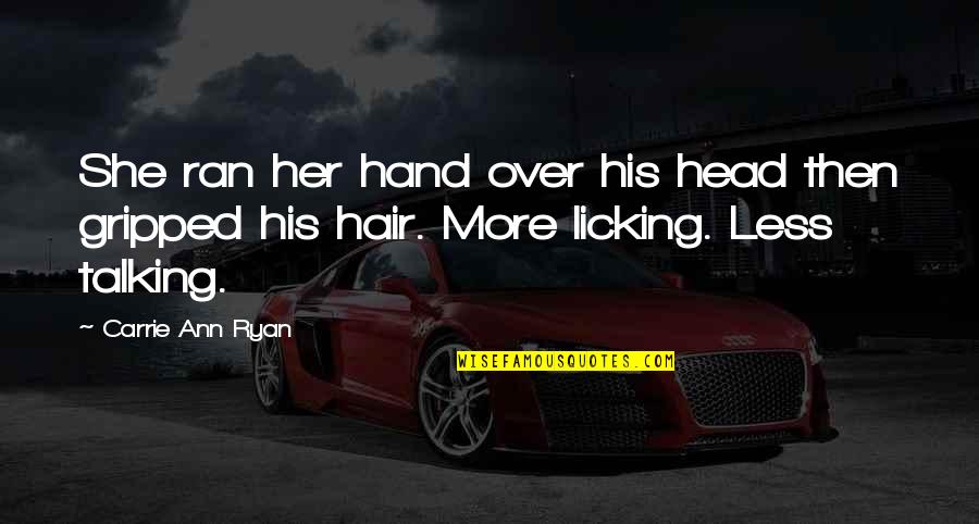 Licking Quotes By Carrie Ann Ryan: She ran her hand over his head then