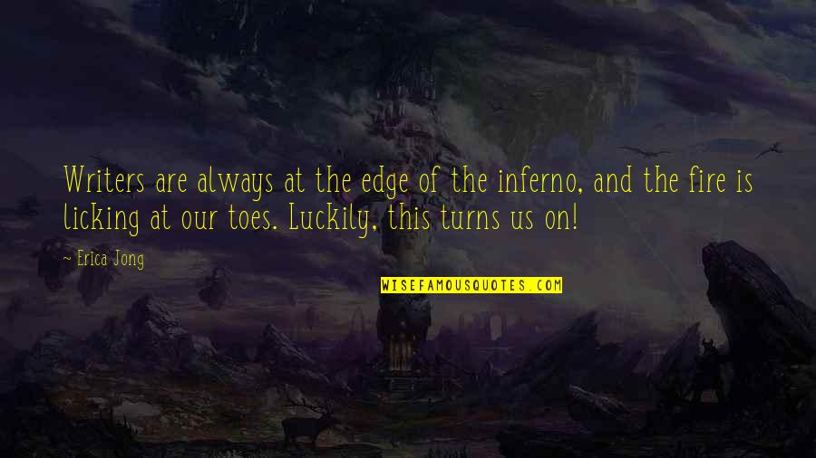 Licking Quotes By Erica Jong: Writers are always at the edge of the