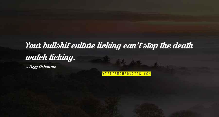 Licking Quotes By Ozzy Osbourne: Your bullshit culture licking can't stop the death