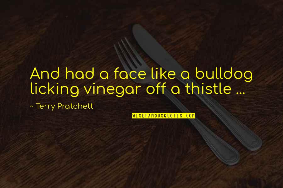 Licking Quotes By Terry Pratchett: And had a face like a bulldog licking
