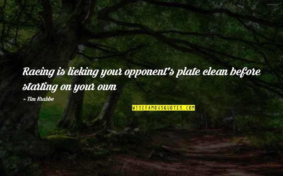 Licking Quotes By Tim Krabbe: Racing is licking your opponent's plate clean before