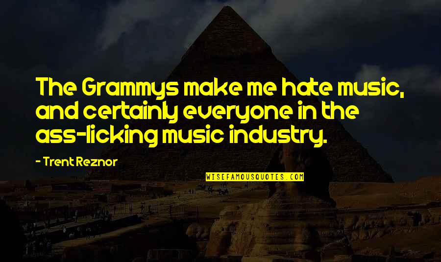 Licking Quotes By Trent Reznor: The Grammys make me hate music, and certainly