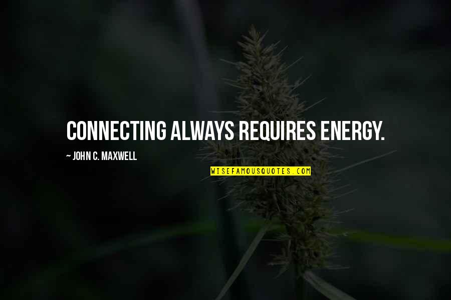 Lickings Quotes By John C. Maxwell: Connecting always requires energy. Lickings Quotes By John C. Maxwell: Connecting always requires energy.