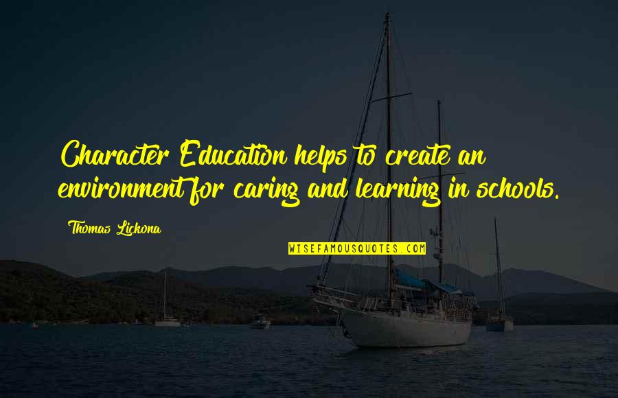 Lickona Thomas Quotes By Thomas Lickona: Character Education helps to create an environment for Lickona Thomas Quotes By Thomas Lickona: Character Education helps to create an environment for
