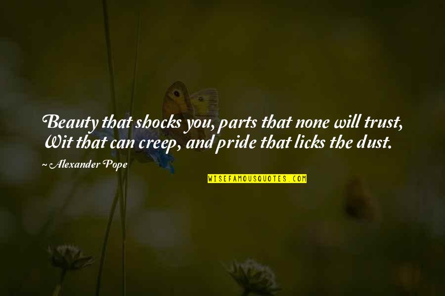 Licks Quotes By Alexander Pope: Beauty that shocks you, parts that none will