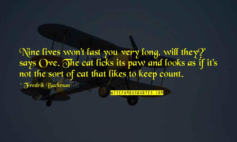 Licks Quotes By Fredrik Backman: Nine lives won't last you very long, will