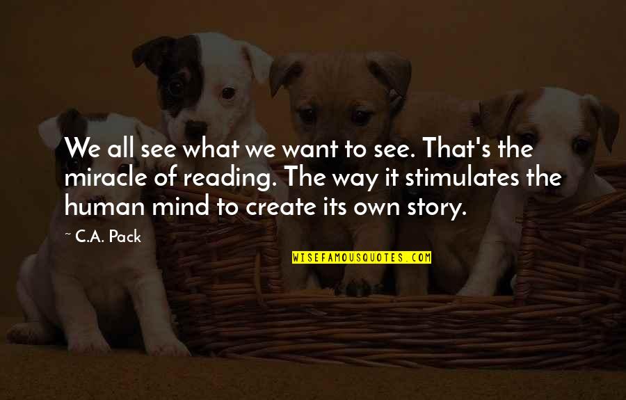 Lickspittle Etymology Quotes By C.A. Pack: We all see what we want to see.